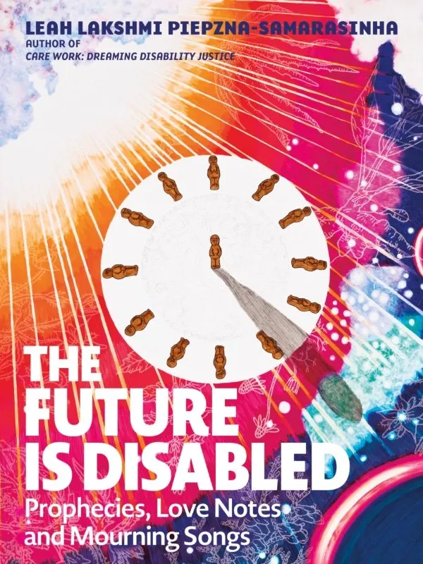Book jacket: The Future is Disabled: Prophecies, Love Notes and Mourning Songs