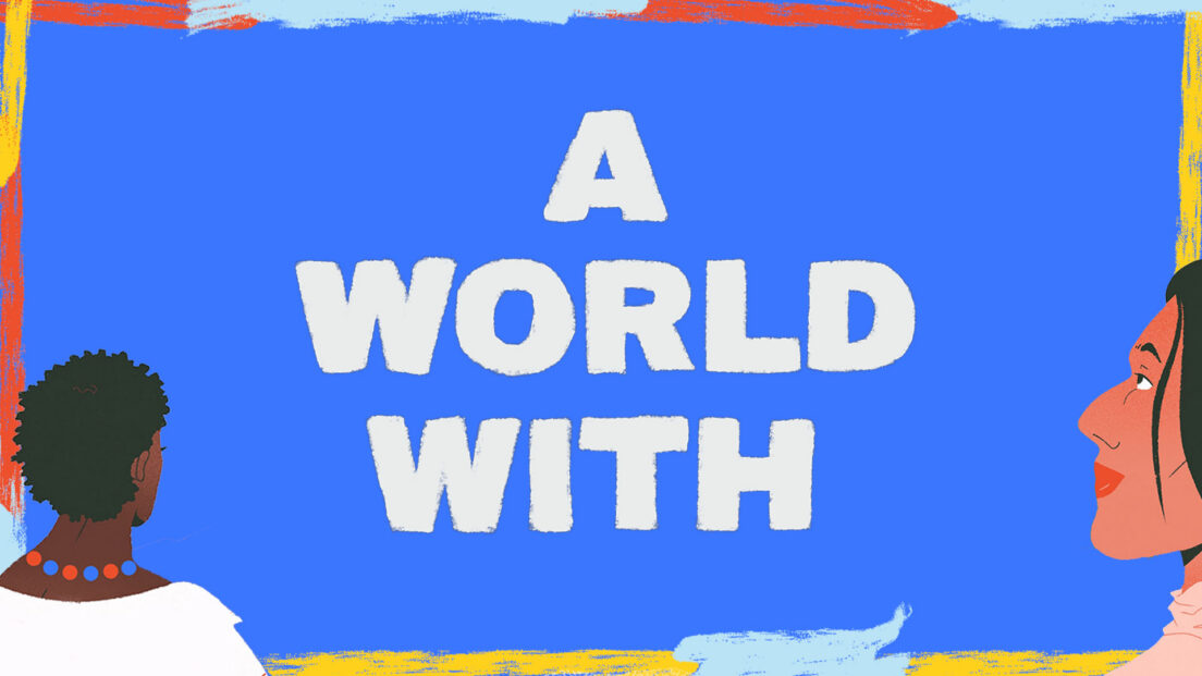 There is a bright blue header image with the text, A World With written in white in the centre of of the image. On the right hand side of the image is a person's side profile, as they look towards the text. On the left hand side is another person facing away and looking towards the centre text. They wear a white top and have a blue and red beaded necklace. There is a thin border on the outside of the image in a mixture of red, light blue and yellow.