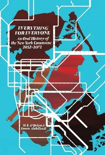 Book jacket: Everything for Everyone: An Oral History of the New York Commune 2052-2072