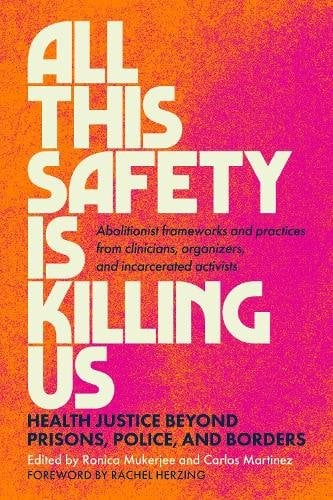 Book jacket: All This Safety is Killing Us: Health Justice Beyond Prisons, Police and Borders